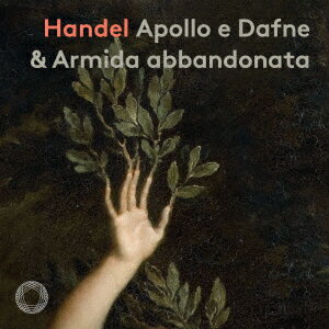 ヘンデル:「アポロとダフネ」&「見捨てられたアルミーダ」