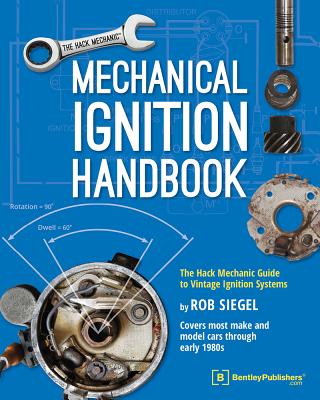 Mechanical Ignition Handbook: The Hack Mechanic Guide to Vintage Ignition Systems MECHANICAL IGNITION HANDBK [ Rob Siegel ]