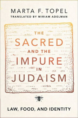 The Sacred and the Impure in Judaism: Law, Food, and Identity SACRED & THE IMPURE IN JUDAISM [ Marta F. Topel ]