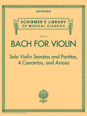 Bach for Violin - Sonatas and Partitas, 4 Concertos, and Arioso: Schirmer's Library of Musical Class