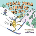 Teach Your Giraffe to Ski [ Viviane Elbee ]