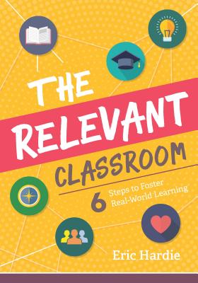 The Relevant Classroom: Six Steps to Foster Real-World Learning RELEVANT CLASSROOM 