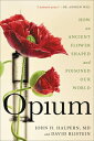 Opium: How an Ancient Flower Shaped and Poisoned Our World OPIUM [ John H. Halpe...