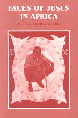 Faces of Jesus in Africa FACES OF JESUS IN AFRICA （Faith and Culture） [ Robert J. Schreiter ]