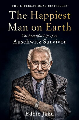 The Happiest Man on Earth: The Beautiful Life of an Auschwitz Survivor HAPPIEST MAN ON EARTH [ Eddie Jaku ]