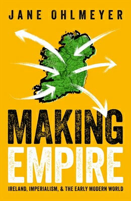 Making Empire: Ireland, Imperialism, and the Early Modern World MAKING EMPIRE 