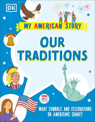 Our Traditions: What Symbols and Celebrations Do Americans Share? OUR TRADITIONS （My American Story） [ DK ]
