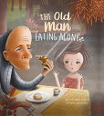 The Old Man Eating Alone OLD MAN EATING ALONE Howard Pearlstein