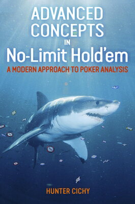 Advanced Concepts in No-Limit Hold'em: A Modern Approach to Poker Analysis ADVD CONCEPTS IN NO-LIMIT HOLD [ Hunter Cichy ]