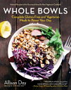 Whole Bowls: Complete Gluten-Free and Vegetarian Meals to Power Your Day WHOLE BOWLS Allison Day