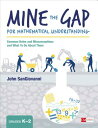 Mine the Gap for Mathematical Understanding, Grades K-2: Common Holes and Misconceptions and What to MINE THE GAP FOR MATHEMATICAL （Corwin Mathematics） John J. Sangiovanni