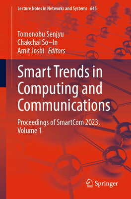 Smart Trends in Computing and Communications: Proceedings of Smartcom 2023, Volume 1 SMART TRENDS IN COMPUTING & CO （Lecture Notes in Networks and Systems） [ Tomonobu Senjyu ]