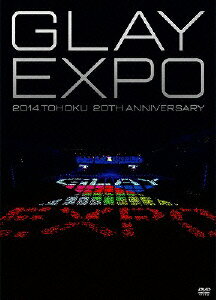 GLAY EXPO 2014 TOHOKU 20th Anniversary [DVD～Standard Edition～] [ GLAY ]