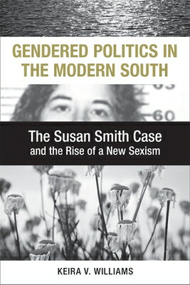 Gendered Politics in the Modern South: The Susan Smith Case and the Rise of a New Sexism