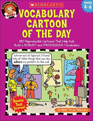 Vocabulary Cartoon of the Day: Grades 4-6: 180 Reproducible Cartoons That Help Kids Build a Robust a