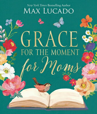 Grace for the Moment for Moms: Inspirational Thoughts of Encouragement and Appreciation for Moms (a GRACE FOR THE MOMENT FOR MOMS 