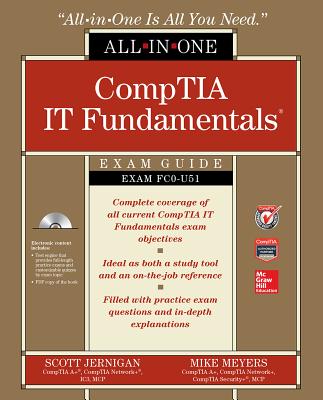 CompTIA IT Fundamentals All-In-One Exam Guide (Exam FC0-U51) COMPTIA IT FUNDAMENTALS ALL-IN （All-In-One） Scott Jernigan