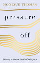 Pressure Off: Learning to Embrace the Gift of God's Grace PRESSURE OFF [ Monique...