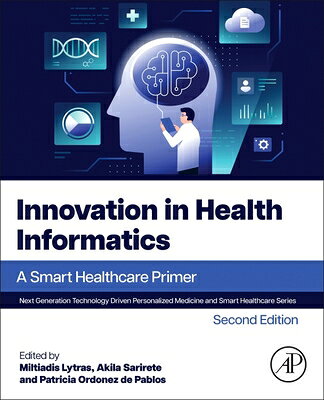 Innovation in Health Informatics: A Smart Healthcare Primer INNOVATION IN HEALTH INFORMATI （Next Generation Technology Driven Personalized Medicine and Smart Healthcare） 