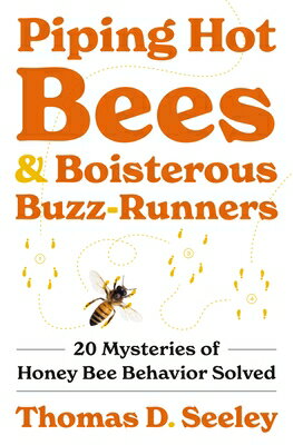Piping Hot Bees and Boisterous Buzz-Runners: 20 Mysteries of Honey Bee Behavior Solved PIPING HOT BEES & BOISTEROUS B [ Thomas D. Seeley ]