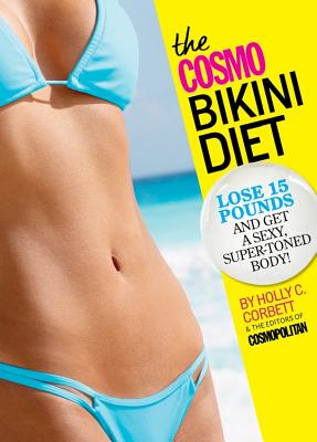 The Cosmo Bikini Diet: Lose 15 Pounds & Get a Sexy, Super-Toned Body! COSMO BIKINI DIET [ Holly C. Corbett ]