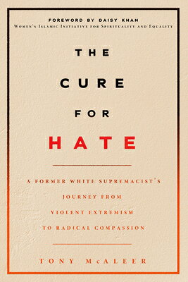 The Cure for Hate: A Former White Supremacist's Journey from Violent Extremism to Radical Compassion CURE FOR HATE 