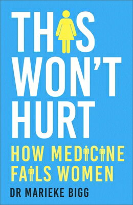 This Won't Hurt: How Medicine Fails Women THIS WONT HURT [ Marieke Bigg ]