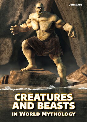 Creatures and Beasts in World Mythology CREATURES & BEASTS IN WORLD MY [ Don Nardo ]