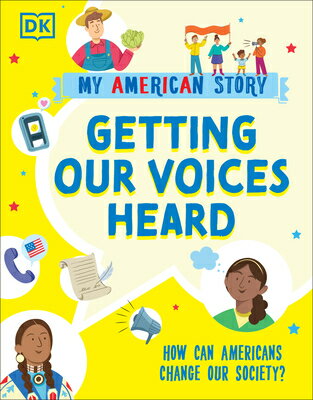 Getting Our Voices Heard: How Can Americans Change Our Society? GETTING OUR VOICES HEARD （My American Story） 