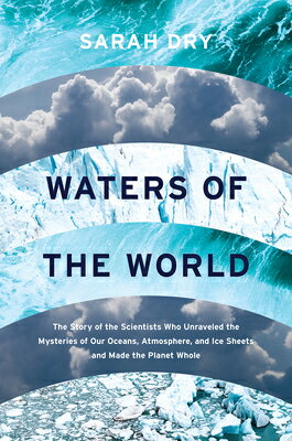 Waters of the World: The Story of the Scientists Who Unraveled the Mysteries of Our Oceans, Atmosphe