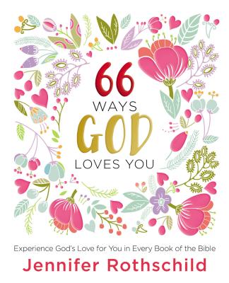 66 Ways God Loves You: Experience God's Love for You in Every Book of the Bible (a 66-Day Devotional 66 WAYS GOD LOVES YOU [ Jennifer Rothschild ]