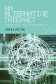 This book is a guide to all aspects of political organization and cultural production on the Internet. Atton explores how the Internet presents radical ways of organizing and producing media that offer political and cultural alternatives, both to ways of doing business and to how we understand the world and our place in it.