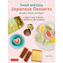 Sweet and Easy Japanese Desserts Matcha、 Mochi and More! A Complete Guide to Recipes、 Ingredients and Techniques 