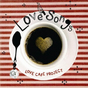 LOVE SONGS [ LOVE CAFE PROJECT ]