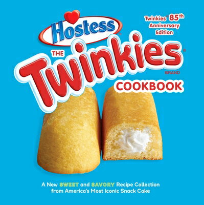 The Twinkies Cookbook, Twinkies 85th Anniversary Edition: A New Sweet and Savory Recipe Collection f TWINKIES CKBK TWINKIES 85TH AN Hostess