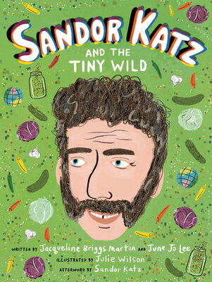 Sandor Katz and the Tiny Wild SANDOR KATZ & THE TINY WILD （Food Heroes） [ Jacqueline Briggs Martin ]