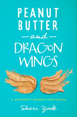 Peanut Butter and Dragon Wings: A Mother's Search for Grace PEANUT BUTTER & DRAGON WINGS [ Shari..