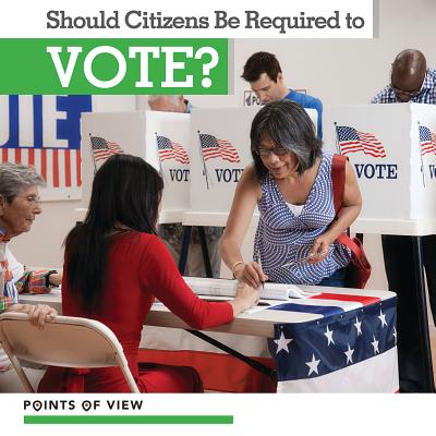 Should Citizens Be Required to Vote? SHOULD CITIZENS BE REQUIRED TO （Points of View） 