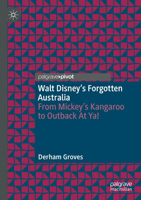 Walt Disney's Forgotten Australia: From Mickey's Kangaroo to Outback at Ya! WALT DISNEYS FORGOTTEN AUSTRAL [ Derham Groves ]