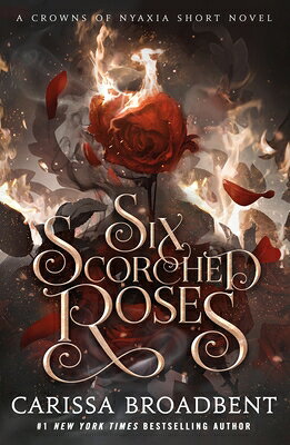 Six Scorched Roses: A Crowns of Nyaxia Short Novel 6 SCORCHED ROSES （The Crowns of Nyaxia） 