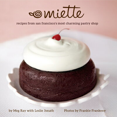 楽天楽天ブックスMiette: Recipes from San Francisco's Most Charming Pastry Shop （Sweets and Dessert Cookbook, French MIETTE [ Meg Ray ]