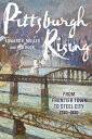 Pittsburgh Rising: From Frontier Town to Steel City, 1750-1920 PITTSBURGH RISING Edward K. Muller