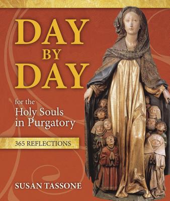 Day by Day for the Holy Souls in Purgatory: 365 Reflections DAY BY DAY FOR THE HOLY SOULS [ Susan Tassone ]