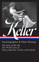 Helen Keller: Autobiographies & Other Writings (Loa #378): The Story of My Life ...