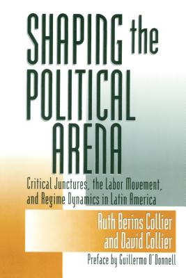 Shaping the Political Arena SHAPING THE POLITICAL ARENA （Kellogg Institute Democracy and Development） [ Ruth Berins Collier ]