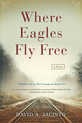 Where Eagles Fly Free WHERE EAGLES FLY FREE （Courageous） [ David Jacinto ]