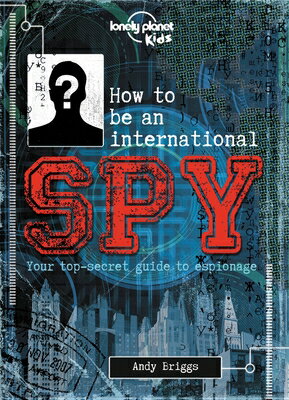 Lonely Planet Kids How to Be an International Spy: Your Training Manual, Should You Choose to Accept LONELY PLANET KIDS HT BE AN IN （Lonely Planet Kids） [ Lonely Planet Kids ]