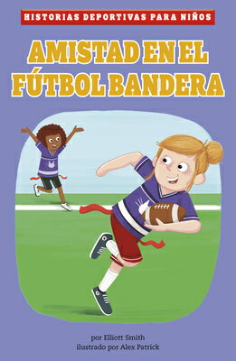 Amistad En El Ftbol Bandera (Flag Football Friends) SPA-AMISTAD EN EL FUTBOL BANDE （Historias Deportivas Para Nios (Kids' Sports Stories)） 