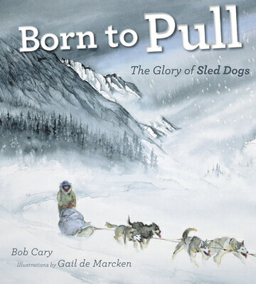 Born to Pull: The Glory of Sled Dogs BORN TO PULL [ Bob Cary ]