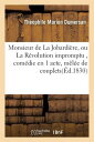 Monsieur de la Jobardire, Ou La Rvolution Impromptu, Comdie En 1 Acte, Mle de Couplets FRE-MONSIEUR DE LA JOBARDIERE （Litterature） [ Thophile Marion Dumersan ]